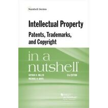 Intellectual Property, Patents, Trademarks, and Copyright in a Nutshell
