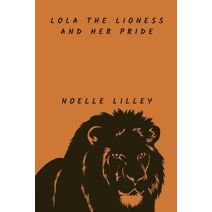 Lola the Lioness and Her Pride (Adventure and Exploration Stories)