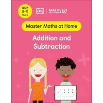 Maths — No Problem! Addition and Subtraction, Ages 8-9 (Key Stage 2) (Master Maths At Home)