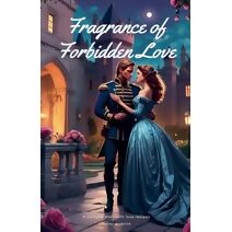 Fragrance of Forbidden Love (Royal Perfume Chronicles)