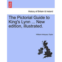 Pictorial Guide to King's Lynn ... New Edition, Illustrated.