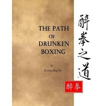 Path of Drunken Boxing (Drunken Boxing Kung Fu - Zhang, Jing Fa)