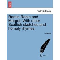 Rantin Robin and Marget. with Other Scottish Sketches and Homely Rhymes.