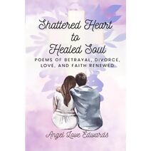 Shattered Heart to Healed Soul