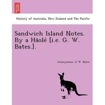 Sandwich Island Notes. By a Häolé [i.e. G. W. Bates.].