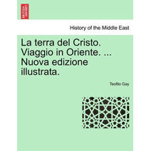 Terra del Cristo. Viaggio in Oriente. ... Nuova Edizione Illustrata.