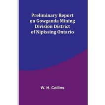 Preliminary Report on Gowganda Mining Division District of Nipissing Ontario