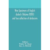 Nine specimens of English dialects (Volume XXXII) and two collection of derbicisms