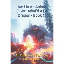I Got Isekai'd As A Dragon Book 1 - Am I In An Anime (I Got Isekai'd as a Dragon)