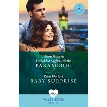 Forbidden Nights With The Paramedic / Rebel Doctor's Baby Surprise Mills & Boon Medical (Mills & Boon Medical)