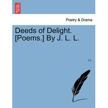 Deeds of Delight. [Poems.] by J. L. L.