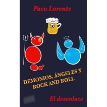 Demonios, ángeles y rock and roll II (El desenlace) (La Única Serie de Humor y Rock@roll)