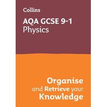 AQA GCSE 9-1 Physics Organise and Retrieve Your Knowledge (Collins GCSE Grade 9-1 Revision)