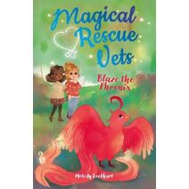 Magical Rescue Vets: Blaze the Phoenix (Magical Rescue Vets)