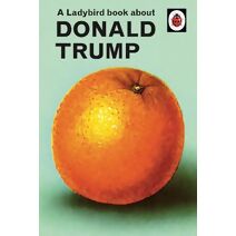 Ladybird Book About Donald Trump (Ladybirds for Grown-Ups)