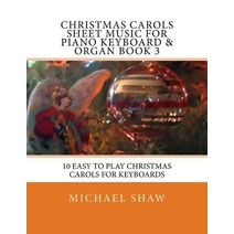 Christmas Carols Sheet Music For Piano Keyboard & Organ Book 3 (Christmas Carols Sheet Music for Piano Keyboard & Organ)