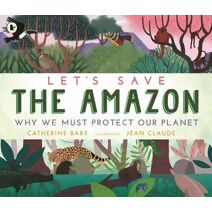 Let's Save the Amazon: Why we must protect our planet