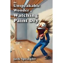 Unspeakable Wonder of Watching Paint Dry