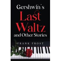 Gershwin's Last Waltz and Other Stories