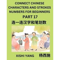 Connect Chinese Character Strokes Numbers (Part 17)- Moderate Level Puzzles for Beginners, Test Series to Fast Learn Counting Strokes of Chinese Characters, Simplified Characters and Pinyin,