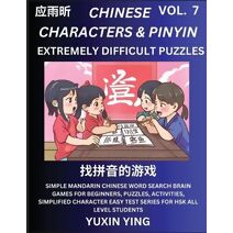 Extremely Difficult Level Chinese Characters & Pinyin (Part 7) -Mandarin Chinese Character Search Brain Games for Beginners, Puzzles, Activities, Simplified Character Easy Test Series for HS