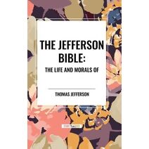 Jefferson Bible: The Life and Morals of