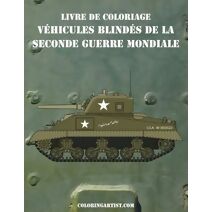 Livre de coloriage Véhicules blindés de la Seconde Guerre Mondiale 1 (Véhicules Blindés)