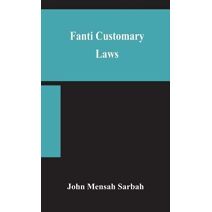 Fanti customary laws, a brief introduction to the principles of the native laws and customs of the Fanti and Akan districts of the Gold Coast, with a report of some cases thereon decided in