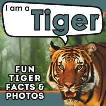 I am a Tiger (I Am... Animal Facts)