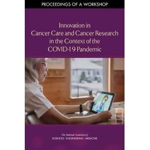 Innovation in Cancer Care and Cancer Research in the Context of the COVID-19 Pandemic