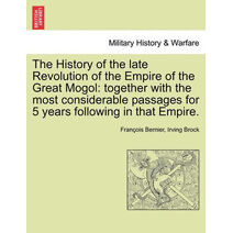 History of the Late Revolution of the Empire of the Great Mogol