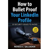 How to Bullet Proof Your LinkedIn Profile