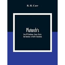 Plutarch's; Lives Of Coriolanus, Caesar, Brutus, And Antonius