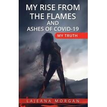 My Rise from the Flames and Ashes of Covid-19