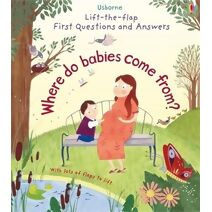 First Questions and Answers: Where do babies come from? (First Questions and Answers)