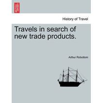 Travels in Search of New Trade Products.