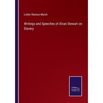 Writings and Speeches of Alvan Stewart on Slavery