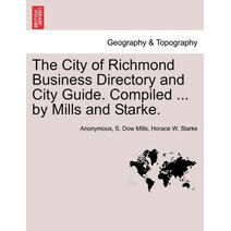 City of Richmond Business Directory and City Guide. Compiled ... by Mills and Starke.