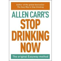 Stop Drinking Now (Allen Carr's Easyway)