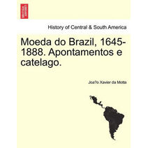 Moeda Do Brazil, 1645-1888. Apontamentos E Catelago.