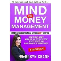MIND over MONEY MANAGEMENT (How to Overcome Your Money Issues: Personal Finance, Retirement Planning and Wealth Management Strat)