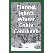 Flannel John's Winter Cabin Cookbook