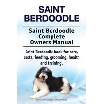 Saint Berdoodle. Saint Berdoodle Complete Owners Manual. Saint Berdoodle book for care, costs, feeding, grooming, health and training.
