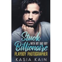 Stuck with My Bad Boy Billionaire Playboy Photographer