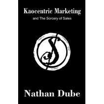 Kaocentric Marketing and the Sorcery of Sales