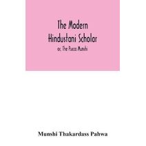 modern Hindustani scholar; or, The Pucca Munshi