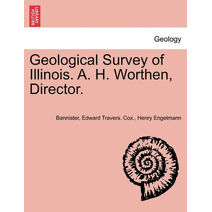 Geological Survey of Illinois. A. H. Worthen, Director.