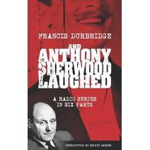 And Anthony Sherwood Laughed (Scripts of the six-part radio series)