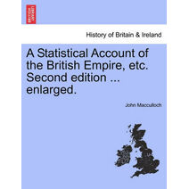 Statistical Account of the British Empire, etc. Second edition ... enlarged.
