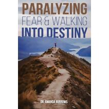 Paralyzing Fear and Walking into Destiny